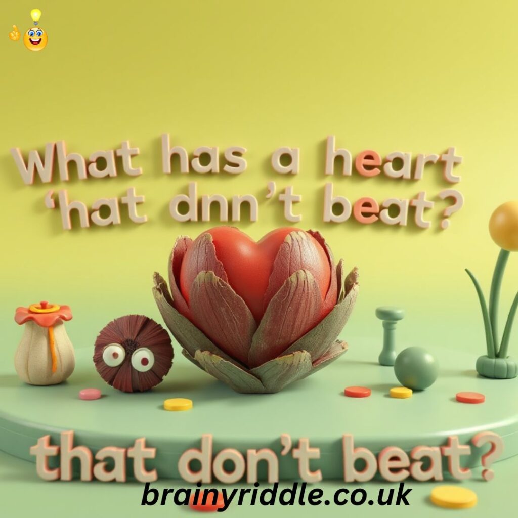 What Has a Heart That Doesn’t Beat Riddles with Answers?