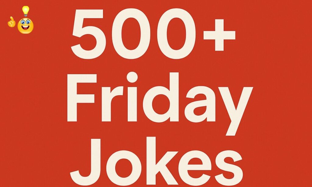500+ Friday Jokes to Kick Off Your Weekend with Laughter and Fun