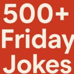 500+ Friday Jokes to Kick Off Your Weekend with Laughter and Fun