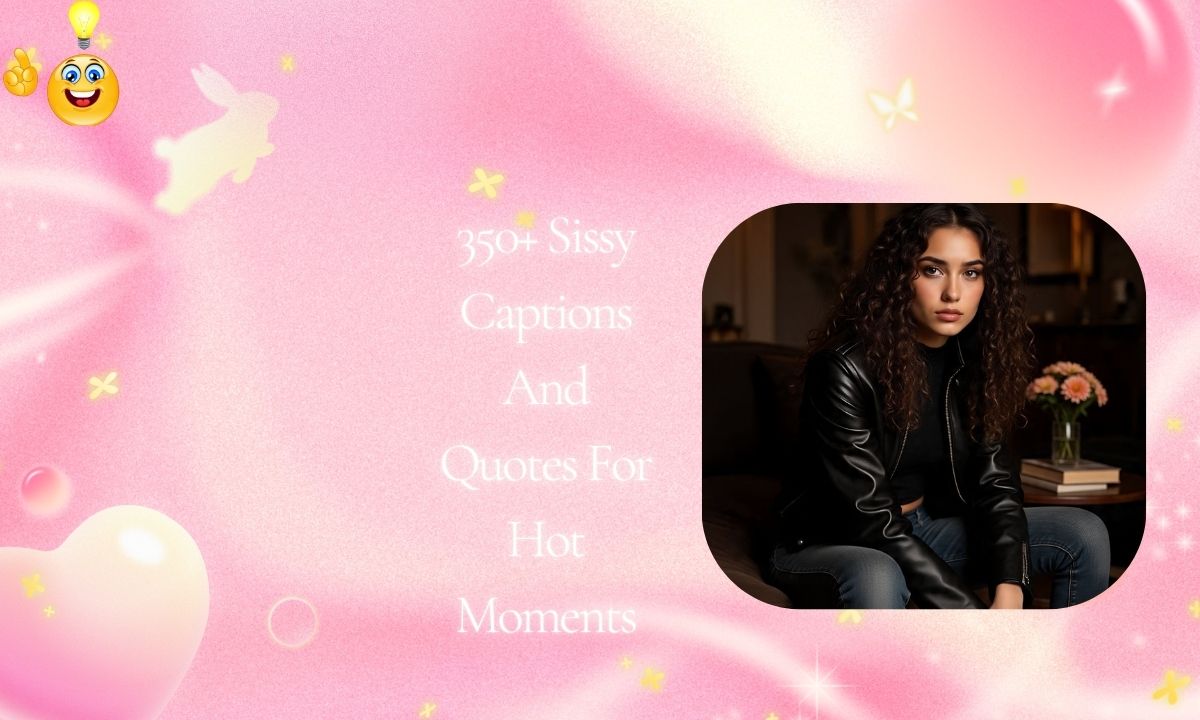 350+ Sissy Captions And Quotes For Hot Moments