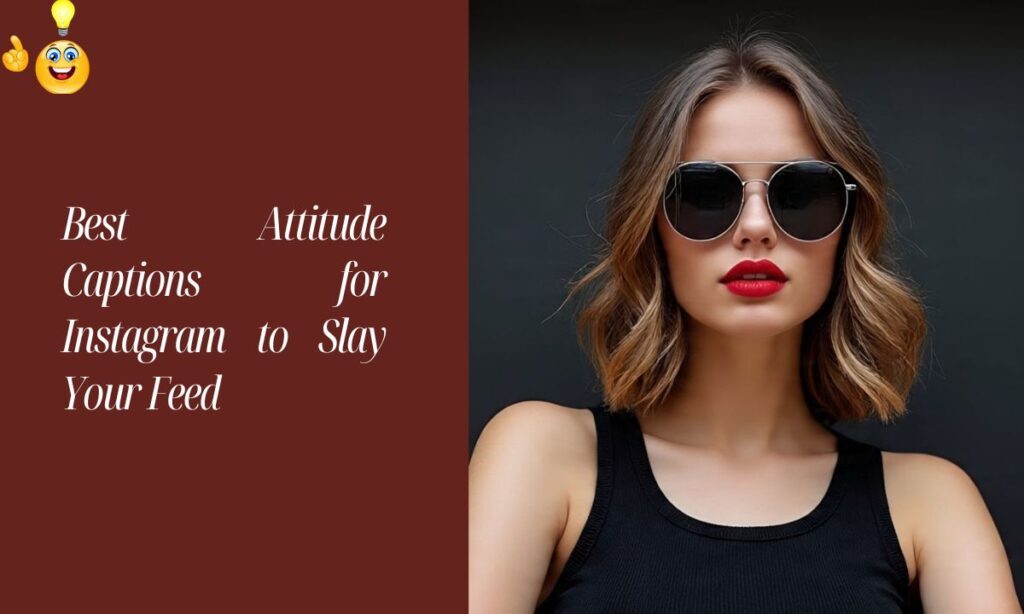 Best Attitude Captions for Instagram to Slay Your Feed
