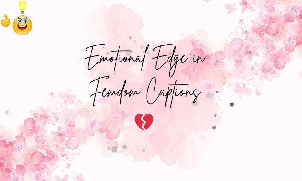 Emotional Edge in Femdom Captions 💔