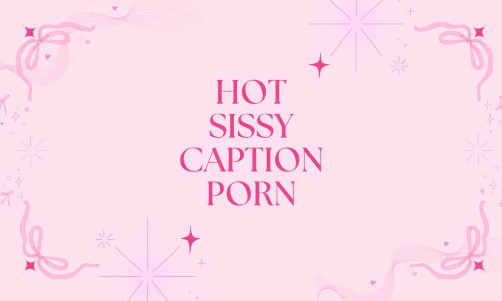Hot Sissy Caption Porn
