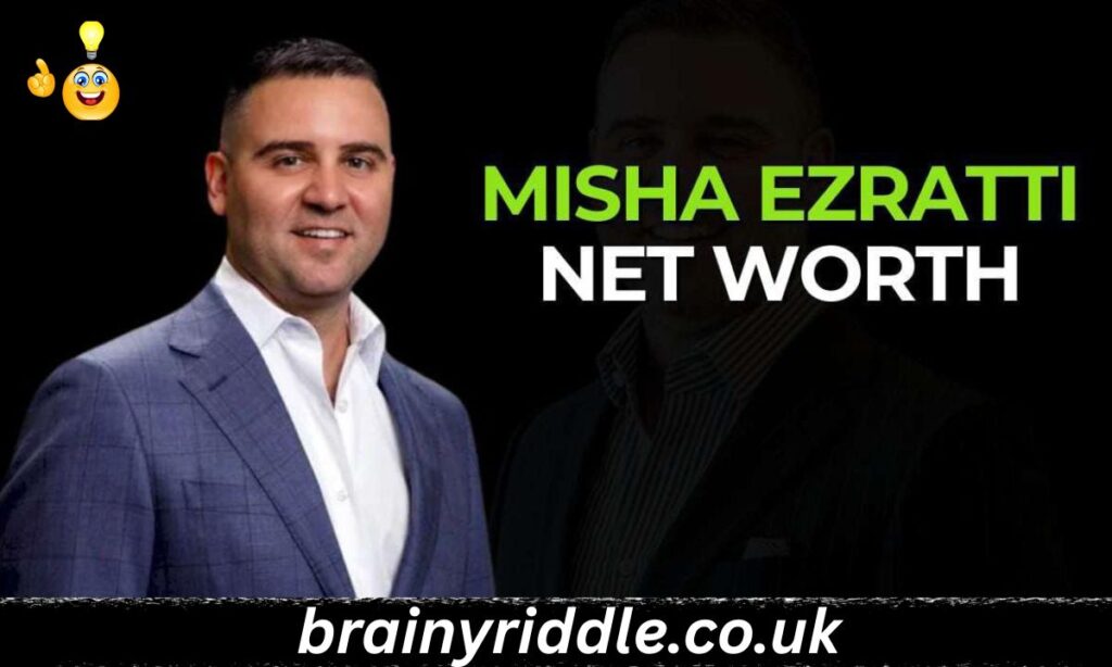 Misha Ezratti Net Worth: Wealth, Career & Real Estate Empire